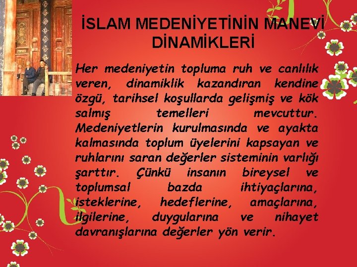 İSLAM MEDENİYETİNİN MANEVİ DİNAMİKLERİ Her medeniyetin topluma ruh ve canlılık veren, dinamiklik kazandıran kendine
