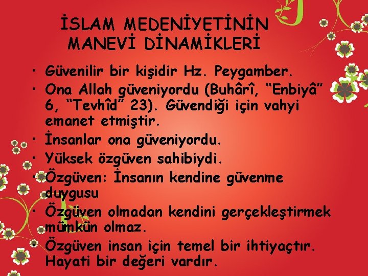 İSLAM MEDENİYETİNİN MANEVİ DİNAMİKLERİ • Güvenilir bir kişidir Hz. Peygamber. • Ona Allah güveniyordu