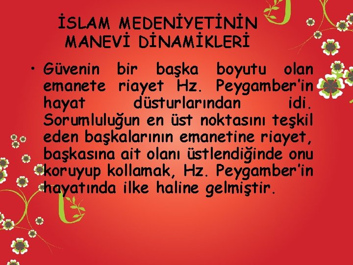 İSLAM MEDENİYETİNİN MANEVİ DİNAMİKLERİ • Güvenin bir başka boyutu olan emanete riayet Hz. Peygamber’in