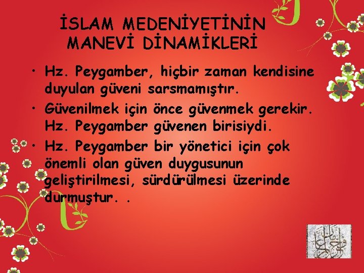 İSLAM MEDENİYETİNİN MANEVİ DİNAMİKLERİ • Hz. Peygamber, hiçbir zaman kendisine duyulan güveni sarsmamıştır. •