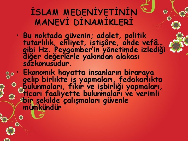 İSLAM MEDENİYETİNİN MANEVİ DİNAMİKLERİ • Bu noktada güvenin; adalet, politik tutarlılık, ehliyet, istişâre, ahde