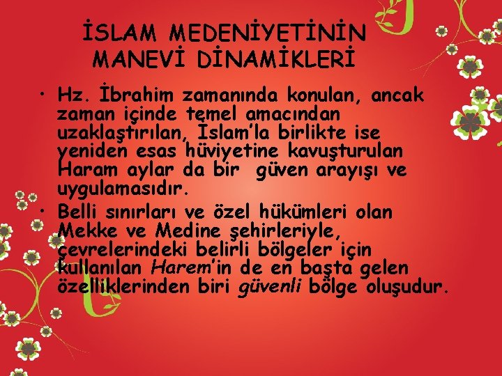 İSLAM MEDENİYETİNİN MANEVİ DİNAMİKLERİ • Hz. İbrahim zamanında konulan, ancak zaman içinde temel amacından