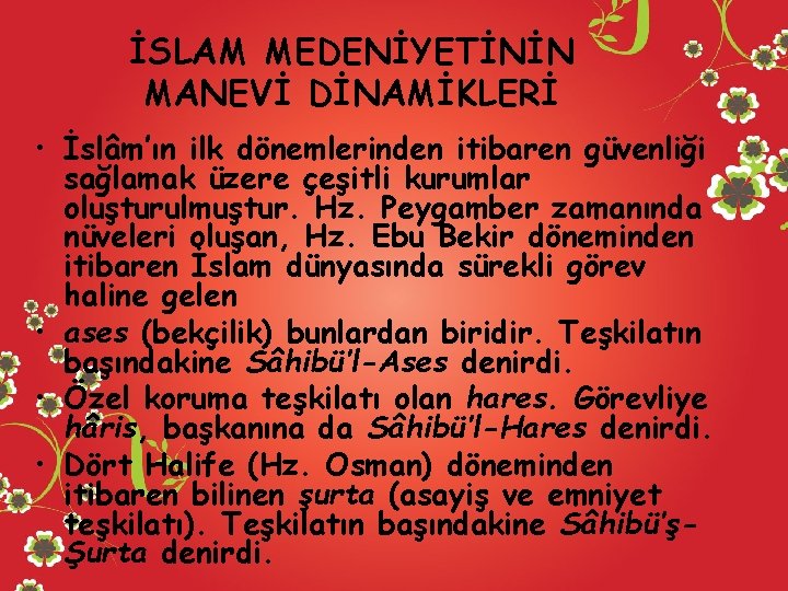 İSLAM MEDENİYETİNİN MANEVİ DİNAMİKLERİ • İslâm’ın ilk dönemlerinden itibaren güvenliği sağlamak üzere çeşitli kurumlar