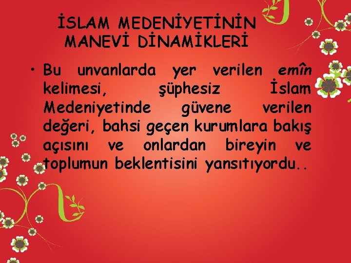 İSLAM MEDENİYETİNİN MANEVİ DİNAMİKLERİ • Bu unvanlarda yer verilen emîn kelimesi, şüphesiz İslam Medeniyetinde