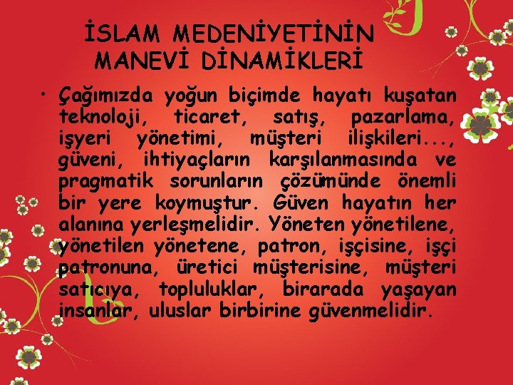 İSLAM MEDENİYETİNİN MANEVİ DİNAMİKLERİ • Çağımızda yoğun biçimde hayatı kuşatan teknoloji, ticaret, satış, pazarlama,