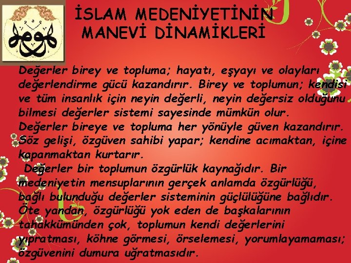 İSLAM MEDENİYETİNİN MANEVİ DİNAMİKLERİ Değerler birey ve topluma; hayatı, eşyayı ve olayları değerlendirme gücü