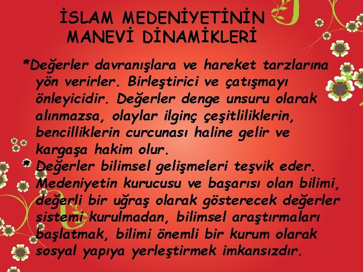 İSLAM MEDENİYETİNİN MANEVİ DİNAMİKLERİ *Değerler davranışlara ve hareket tarzlarına yön verirler. Birleştirici ve çatışmayı