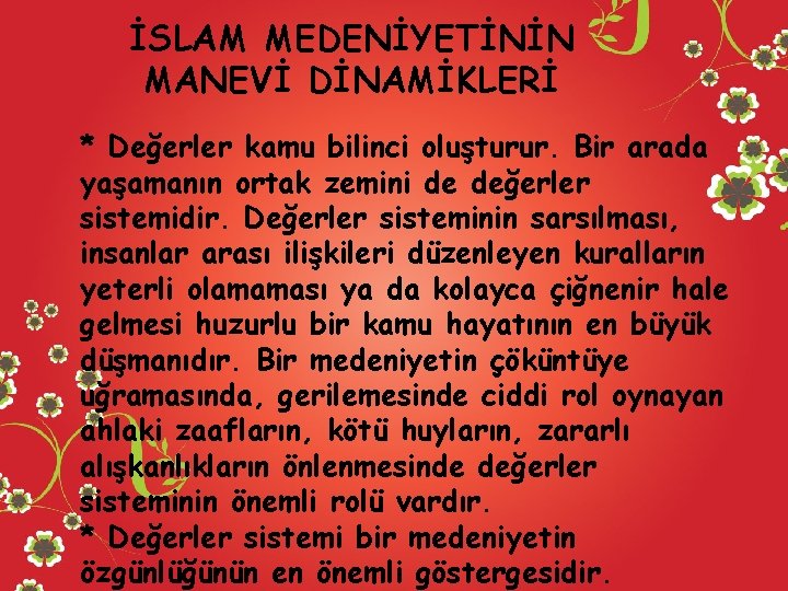 İSLAM MEDENİYETİNİN MANEVİ DİNAMİKLERİ * Değerler kamu bilinci oluşturur. Bir arada yaşamanın ortak zemini