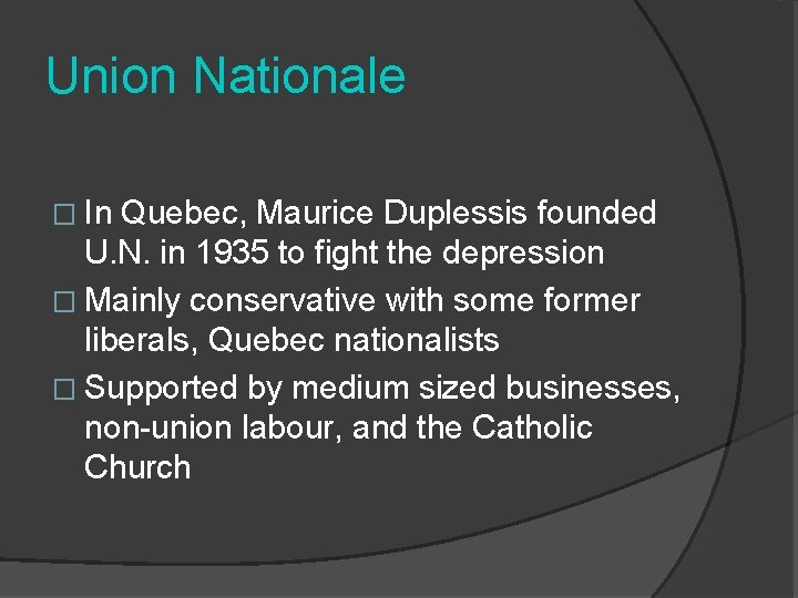 Union Nationale � In Quebec, Maurice Duplessis founded U. N. in 1935 to fight