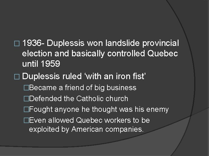 � 1936 - Duplessis won landslide provincial election and basically controlled Quebec until 1959