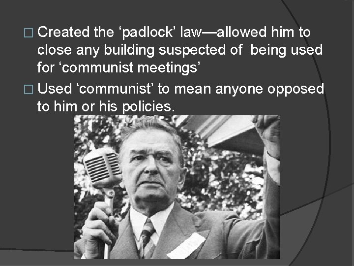 � Created the ‘padlock’ law—allowed him to close any building suspected of being used