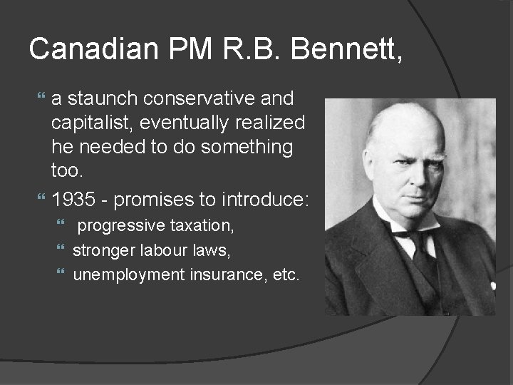 Canadian PM R. B. Bennett, a staunch conservative and capitalist, eventually realized he needed