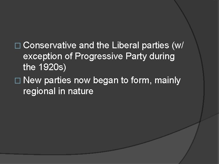 � Conservative and the Liberal parties (w/ exception of Progressive Party during the 1920