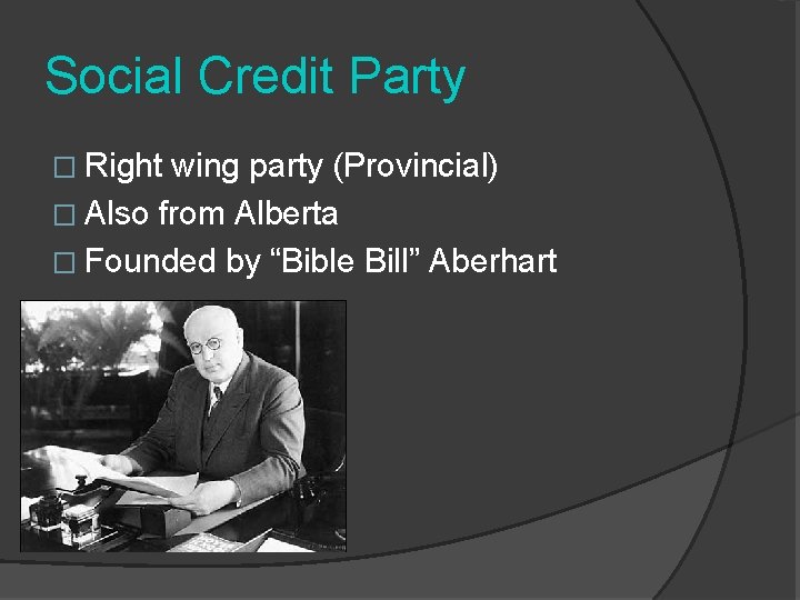 Social Credit Party � Right wing party (Provincial) � Also from Alberta � Founded