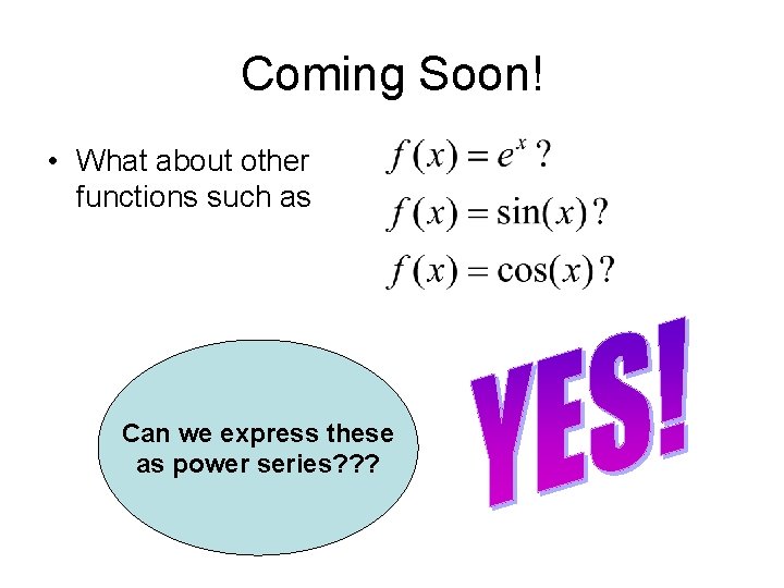 Coming Soon! • What about other functions such as Can we express these as