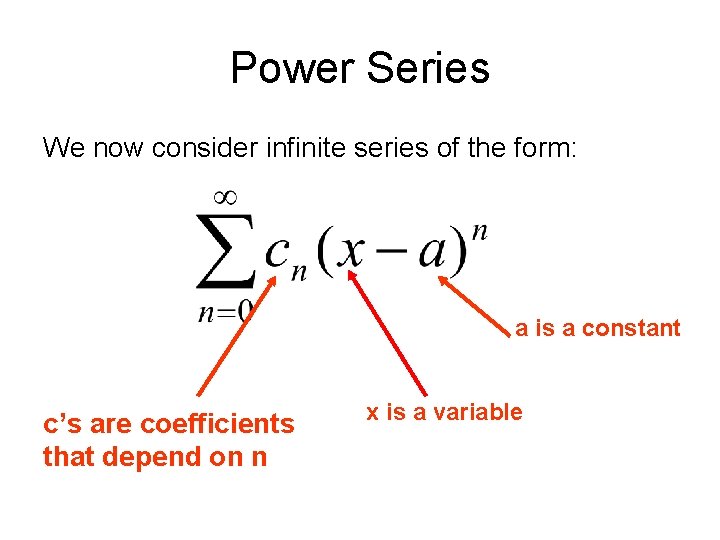 Power Series We now consider infinite series of the form: a is a constant