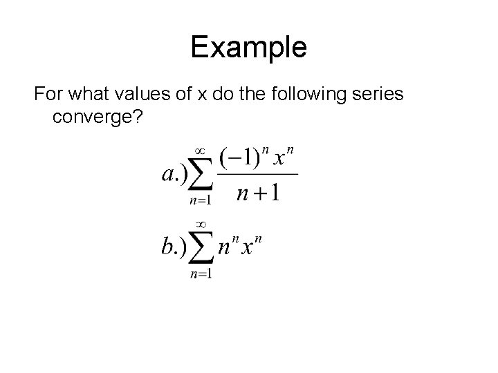 Example For what values of x do the following series converge? 