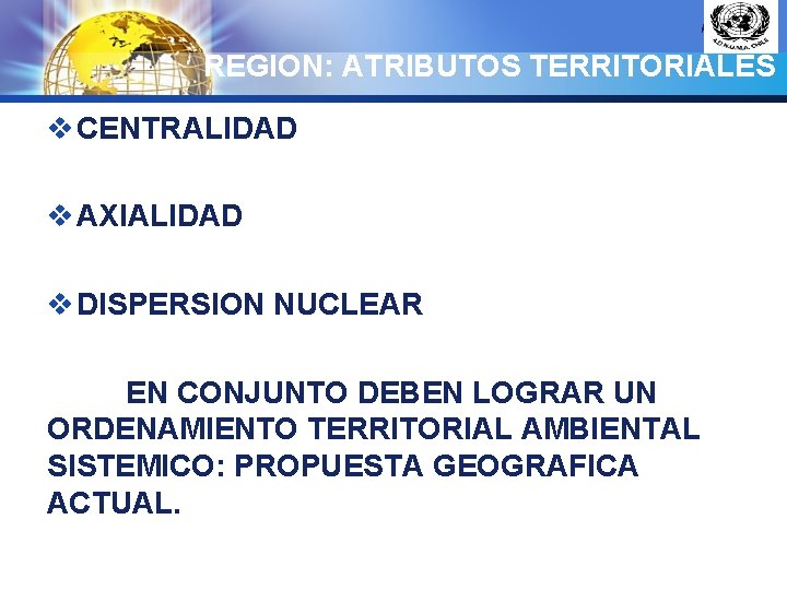 LOGO REGION: ATRIBUTOS TERRITORIALES v CENTRALIDAD v AXIALIDAD v DISPERSION NUCLEAR EN CONJUNTO DEBEN