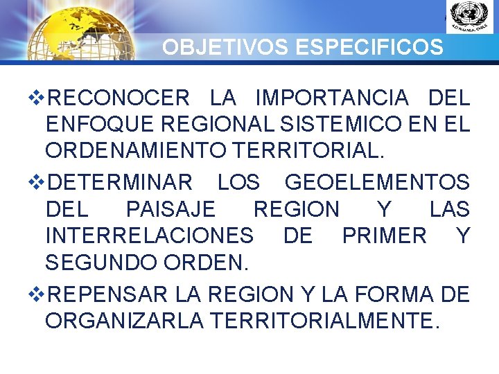 LOGO OBJETIVOS ESPECIFICOS v. RECONOCER LA IMPORTANCIA DEL ENFOQUE REGIONAL SISTEMICO EN EL ORDENAMIENTO