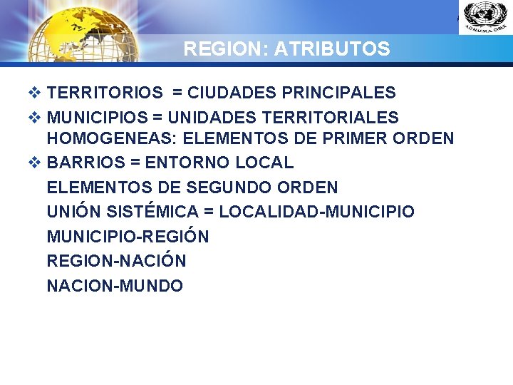 LOGO REGION: ATRIBUTOS v TERRITORIOS = CIUDADES PRINCIPALES v MUNICIPIOS = UNIDADES TERRITORIALES HOMOGENEAS: