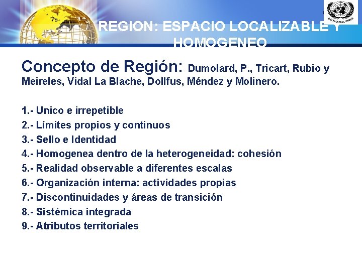 LOGO REGION: ESPACIO LOCALIZABLE Y HOMOGENEO Concepto de Región: Dumolard, P. , Tricart, Rubio