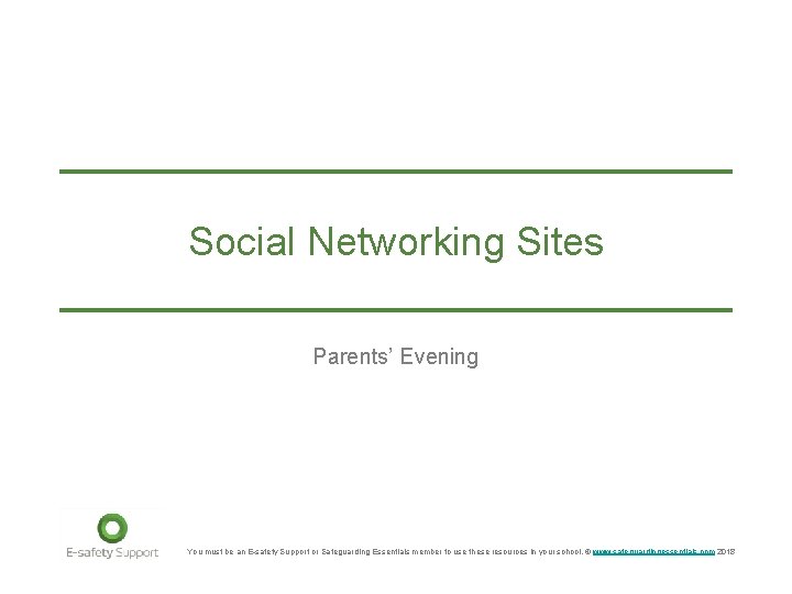 Social Networking Sites Parents’ Evening You must be an E-safety Support or Safeguarding Essentials