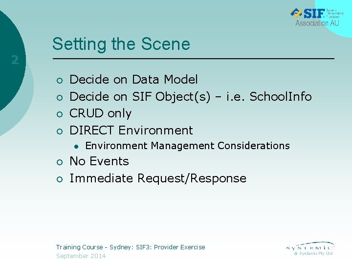 2 Setting the Scene ¡ ¡ Decide on Data Model Decide on SIF Object(s)