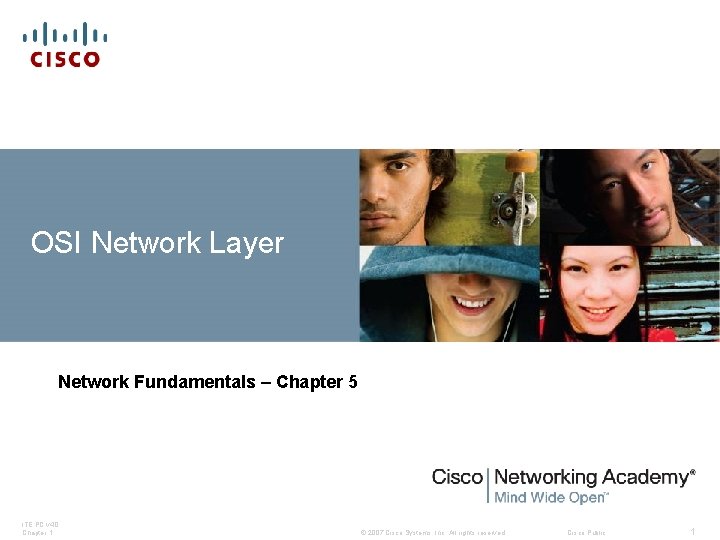 OSI Network Layer Network Fundamentals – Chapter 5 ITE PC v 4. 0 Chapter