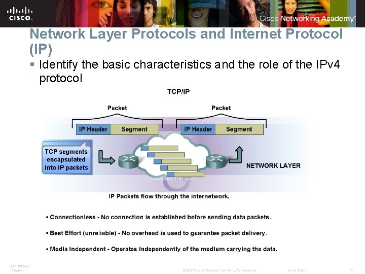 Network Layer Protocols and Internet Protocol (IP) § Identify the basic characteristics and the