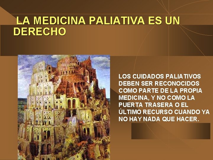 LA MEDICINA PALIATIVA ES UN DERECHO LOS CUIDADOS PALIATIVOS DEBEN SER RECONOCIDOS COMO PARTE