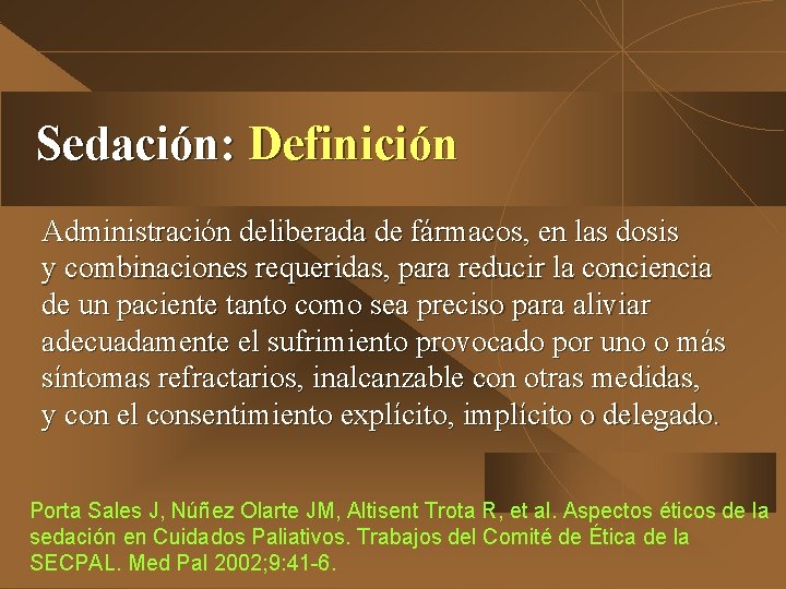 Sedación: Definición Administración deliberada de fármacos, en las dosis y combinaciones requeridas, para reducir