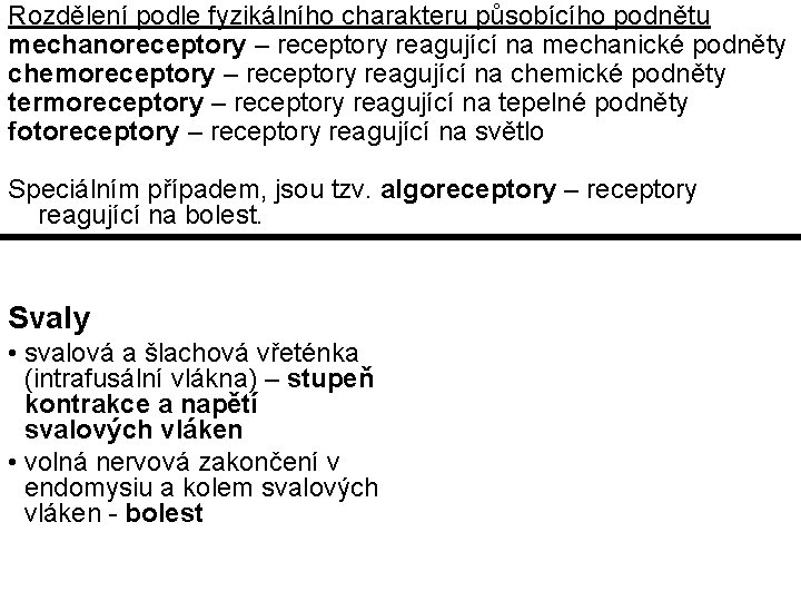 Rozdělení podle fyzikálního charakteru působícího podnětu mechanoreceptory – receptory reagující na mechanické podněty chemoreceptory