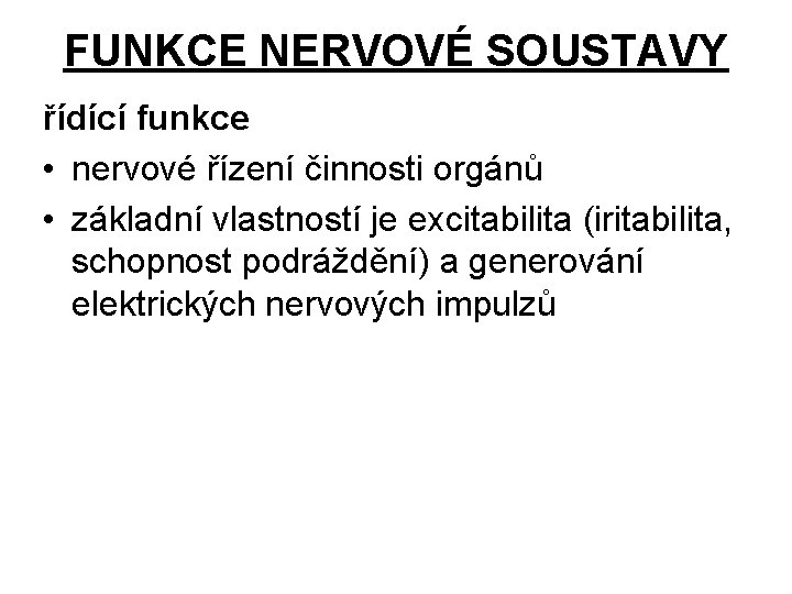 FUNKCE NERVOVÉ SOUSTAVY řídící funkce • nervové řízení činnosti orgánů • základní vlastností je