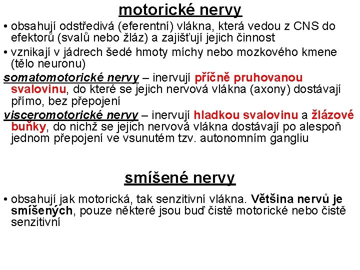 motorické nervy • obsahují odstředivá (eferentní) vlákna, která vedou z CNS do efektorů (svalů