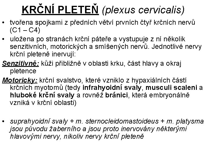 KRČNÍ PLETEŇ (plexus cervicalis) • tvořena spojkami z předních větví prvních čtyř krčních nervů