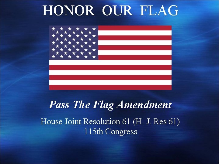 HONOR OUR FLAG Pass The Flag Amendment House Joint Resolution 61 (H. J. Res