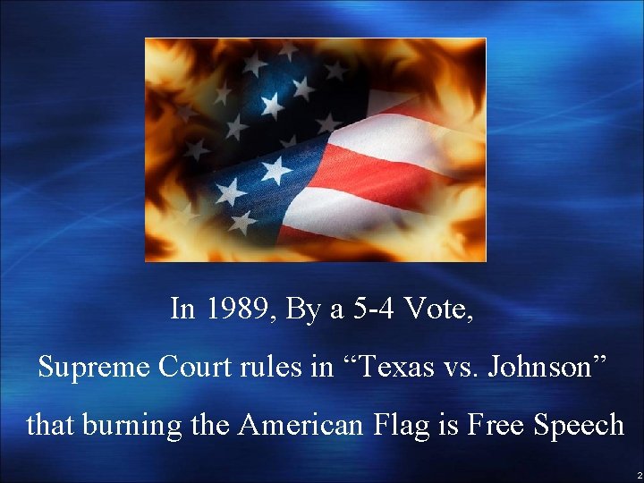 In 1989, By a 5 -4 Vote, Supreme Court rules in “Texas vs. Johnson”