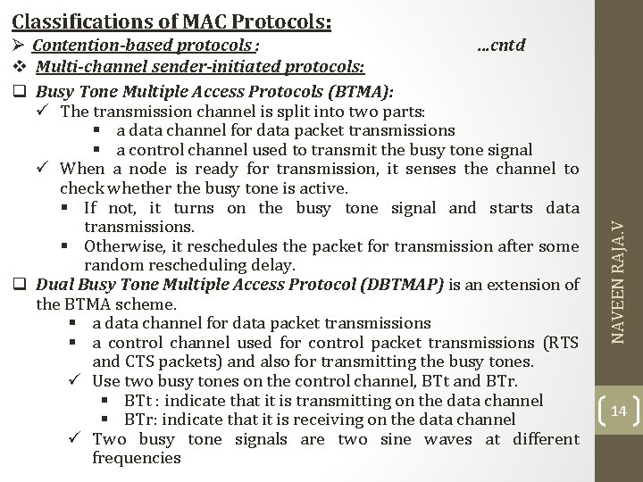 Ø Contention-based protocols : …cntd v Multi-channel sender-initiated protocols: q Busy Tone Multiple Access Ø Contention-based protocols : …cntd v Multi-channel sender-initiated protocols: q Busy Tone Multiple Access