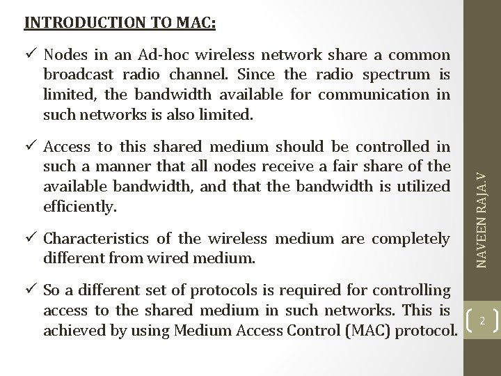 INTRODUCTION TO MAC: ü Access to this shared medium should be controlled in such INTRODUCTION TO MAC: ü Access to this shared medium should be controlled in such