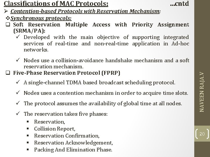 Classifications of MAC Protocols: …cntd ü Nodes use a collision-avoidance handshake mechanism and a Classifications of MAC Protocols: …cntd ü Nodes use a collision-avoidance handshake mechanism and a