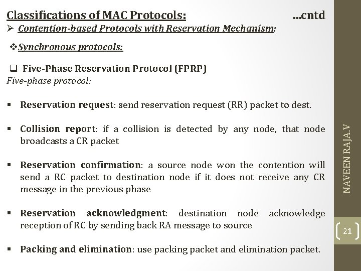 Classifications of MAC Protocols: …cntd Ø Contention-based Protocols with Reservation Mechanism: v. Synchronous protocols: Classifications of MAC Protocols: …cntd Ø Contention-based Protocols with Reservation Mechanism: v. Synchronous protocols: