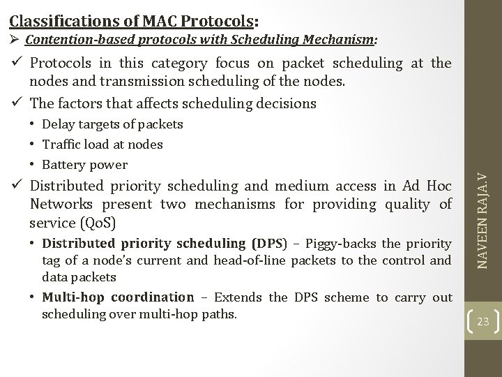 Classifications of MAC Protocols: Ø Contention-based protocols with Scheduling Mechanism: ü Protocols in this Classifications of MAC Protocols: Ø Contention-based protocols with Scheduling Mechanism: ü Protocols in this
