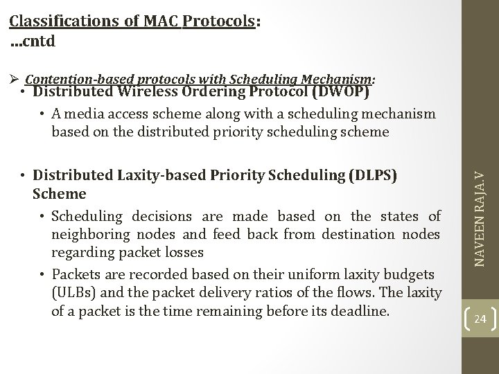 Classifications of MAC Protocols: …cntd Ø Contention-based protocols with Scheduling Mechanism: • Distributed Laxity-based Classifications of MAC Protocols: …cntd Ø Contention-based protocols with Scheduling Mechanism: • Distributed Laxity-based