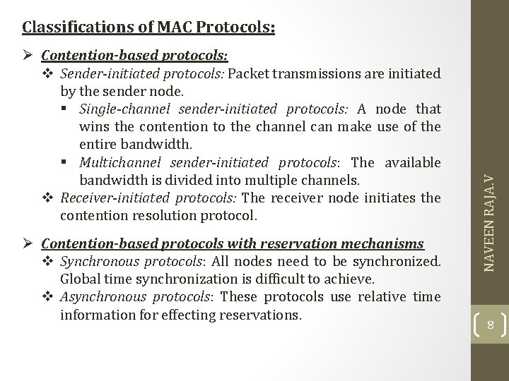 Ø Contention-based protocols: v Sender-initiated protocols: Packet transmissions are initiated by the sender node. Ø Contention-based protocols: v Sender-initiated protocols: Packet transmissions are initiated by the sender node.