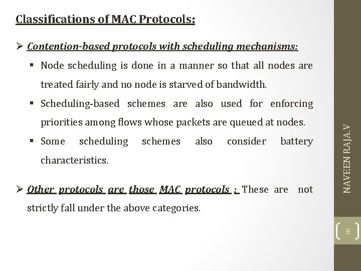 Classifications of MAC Protocols: Ø Contention-based protocols with scheduling mechanisms: § Node scheduling is Classifications of MAC Protocols: Ø Contention-based protocols with scheduling mechanisms: § Node scheduling is