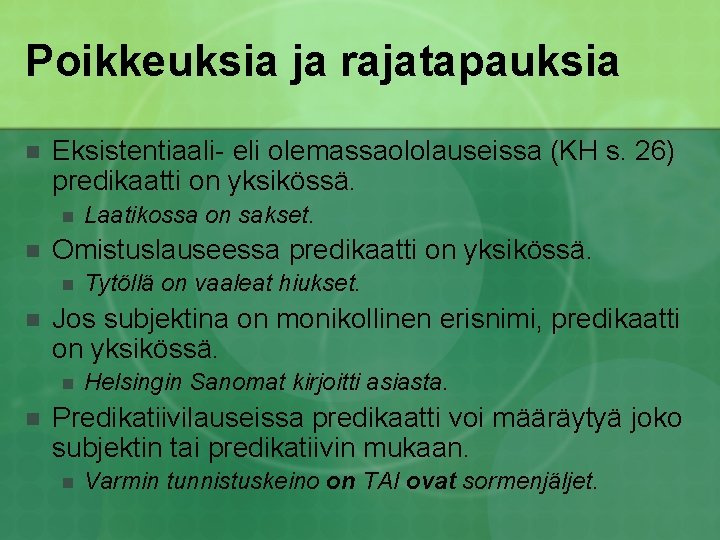 Poikkeuksia ja rajatapauksia n Eksistentiaali- eli olemassaololauseissa (KH s. 26) predikaatti on yksikössä. n