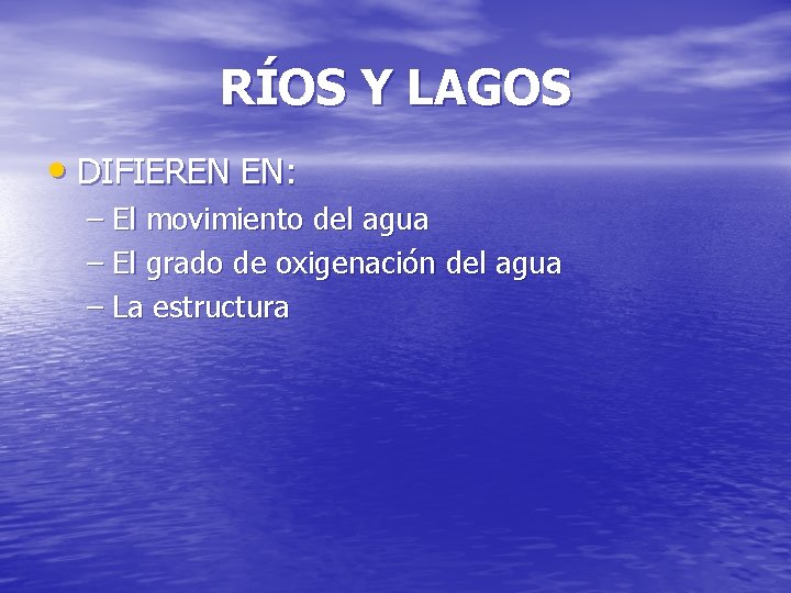 RÍOS Y LAGOS • DIFIEREN EN: – El movimiento del agua – El grado