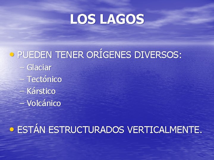 LOS LAGOS • PUEDEN TENER ORÍGENES DIVERSOS: – Glaciar – Tectónico – Kárstico –