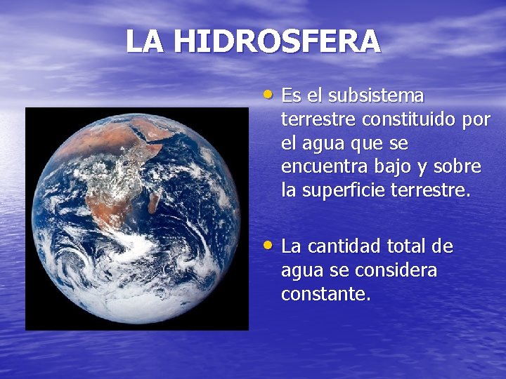 LA HIDROSFERA • Es el subsistema terrestre constituido por el agua que se encuentra