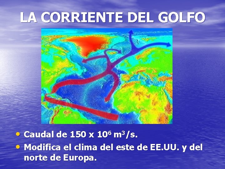 LA CORRIENTE DEL GOLFO • Caudal de 150 x 106 m 3/s. • Modifica